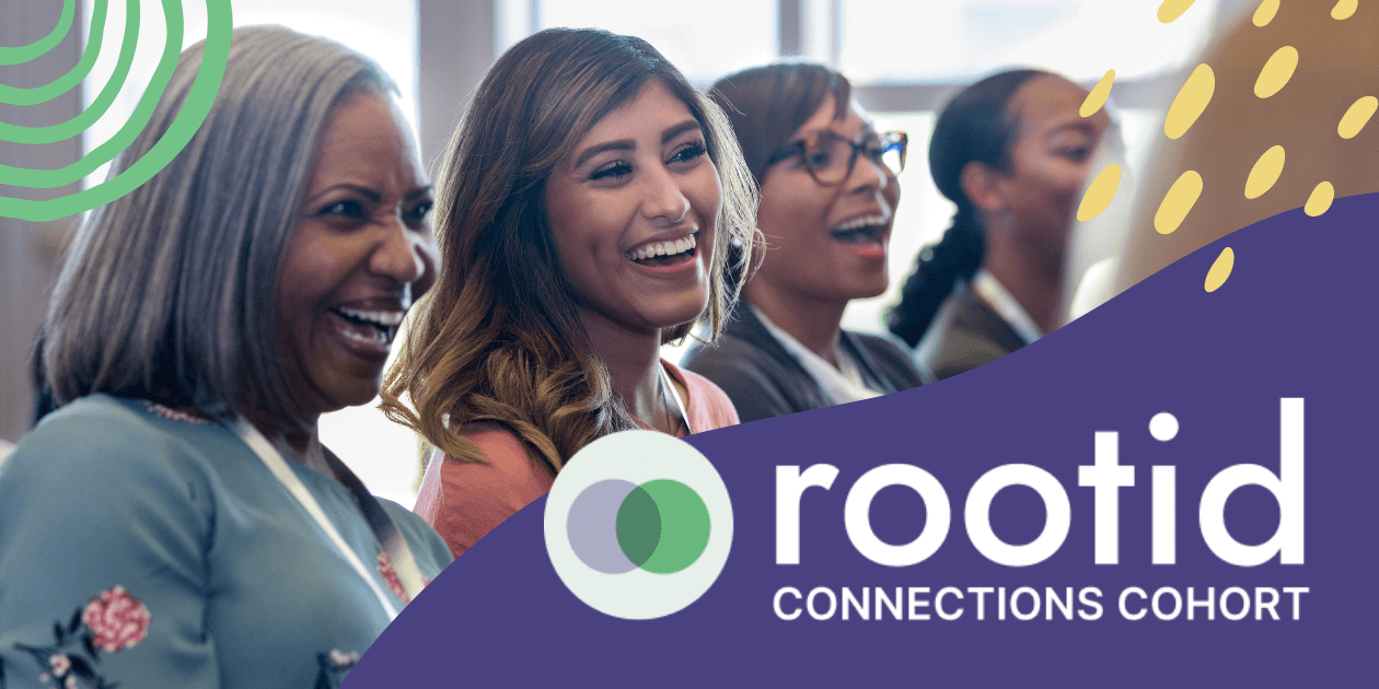 Group of women smiling with purple and green graphic elements on top and white text that says rootid connections cohort