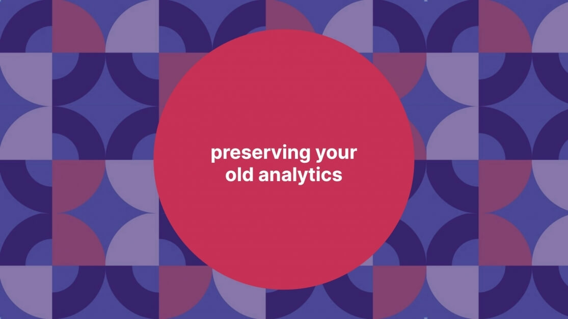 preserving your old Google Analytics data